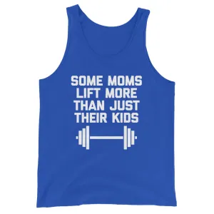 Some Moms Lift More Than Just Their Kids Tank Top (Unisex)